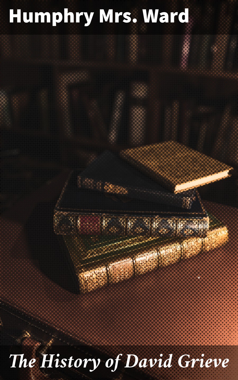 The History Of David Grieve Humphry Mrs Ward
