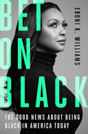 Bet On Black The Good News About Being Black In America Today Williams
