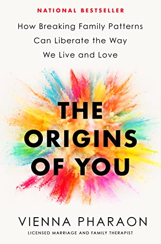 The Origins Of You How Breaking Family Patterns Can Liberate The Way We Live And Love Pharaon