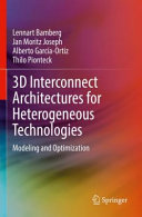3d Interconnect Architectures For Heterogeneous Technologies Modeling And Optimization Lennart Bamberg