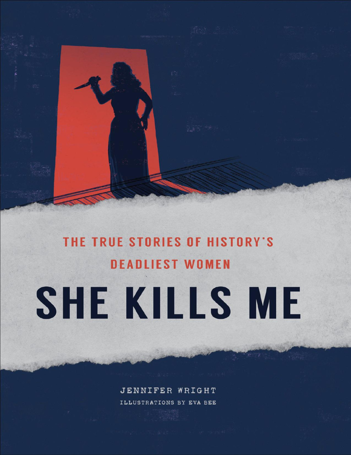 She Kills Me The True Stories Of Historys Deadliest Women Jennifer Wright