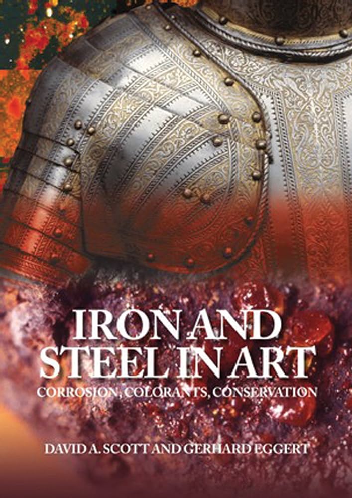 Iron And Steel In Art Corrosion Colorants Conservation David A Scott