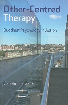 Othercentred Therapy Buddhist Psychology In Action Brazier