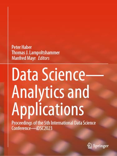 Data Scienceanalytics And Applications Proceedings Of The 5th International Data Science Conferenceidsc2023 1st Edition Peter Haber
