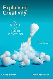 Explaining Creativity The Science Of Human Innovation 3rd Edition R Keith Sawyer