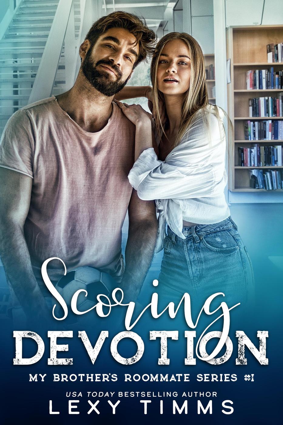 Scoring Devotion My Brothers Roommate Series 1 Lexy Timms