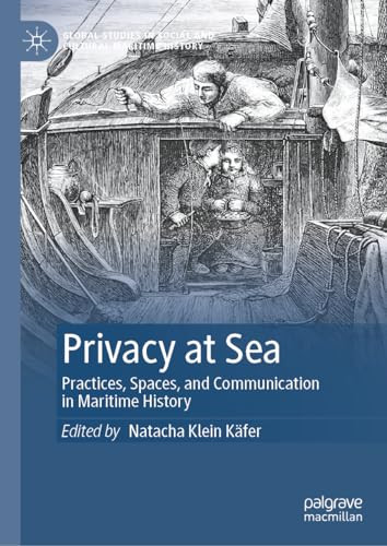 Privacy At Sea Practices Spaces And Communication In Maritime History 1st Edition Editor Natacha Klein Kfer