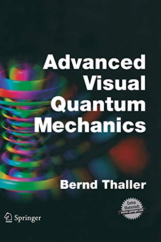 Advanced Visual Quantum Mechanics 2005th Edition Bernd Thaller
