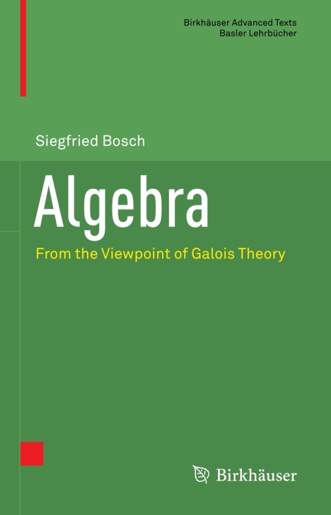 Algebra From The Viewpoint Of Galois Theory 6th Edition Siegfried Bosch