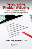 Safeguarding Physician Wellbeing Using Checklists For Personal Professional And Psychological Safety 1st Edition Julie L Wei