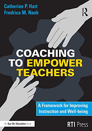 Coaching To Empower Teachers A Framework For Improving Instruction And Wellbeing 1st Edition Catherine Hart