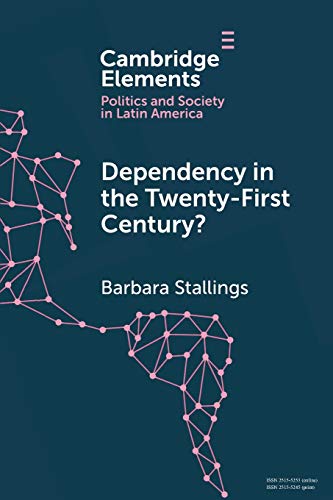 Dependency In The Twentyfirst Century The Political Economy Of Chinalatin America Relations Barbara Stallings