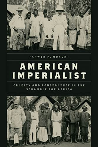 American Imperialist Cruelty And Consequence In The Scramble For Africa 1st Edition Mohun