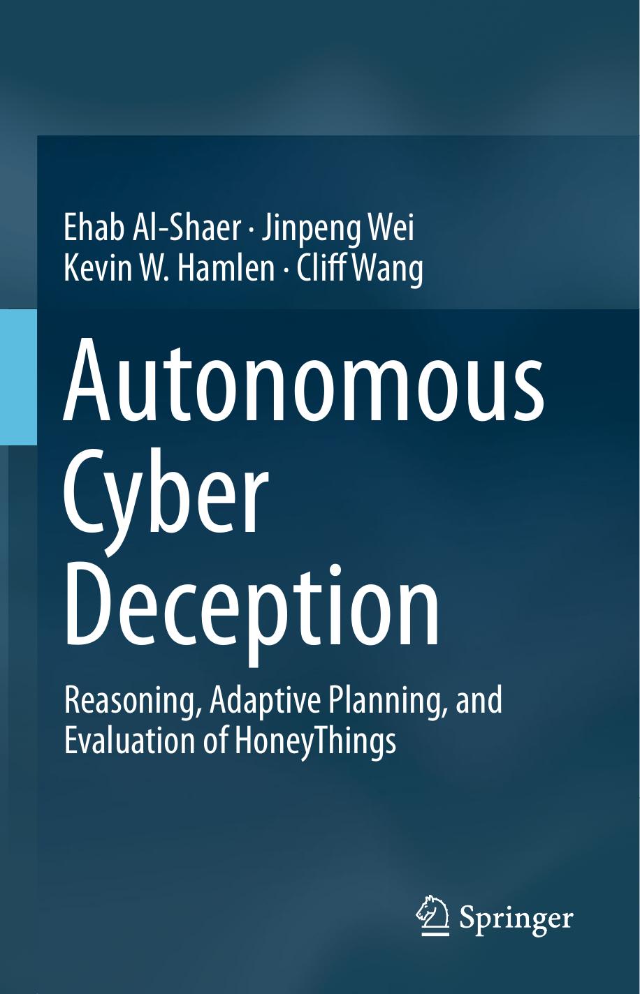 Autonomous Cyber Deception Reasoning Adaptive Planning And Evaluation Of Honeythings 1st Edition Ehab Alshaer