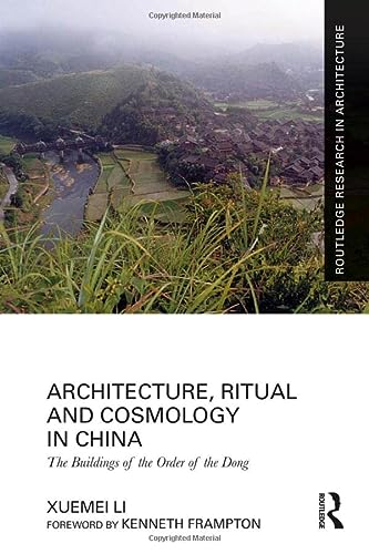 Architecture Ritual And Cosmology In China The Buildings Of The Order Of The Dong 1st Edition Xuemei Li