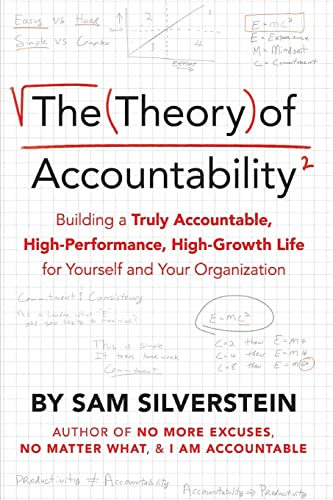 The Theory Of Accountability Building A Truly Accountable Highperformance Highgrowth Life For Yourself And Your Organization Sam Silverstein