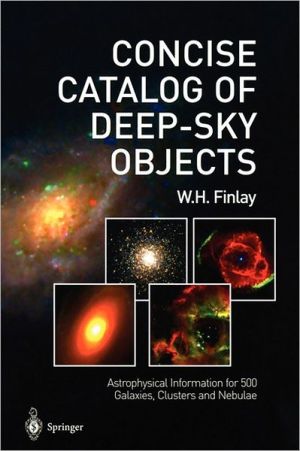 Concise Catalog Of Deepsky Objects Astrophysical Information For 500 Galaxies Clusters And Nebulae 2003th Edition W H Finlay