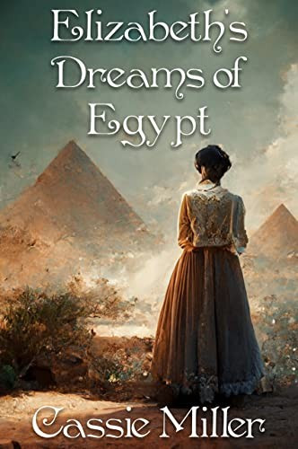 Elizabeths Dreams Of Egypt A Pride And Prejudice Variation Cassie Miller