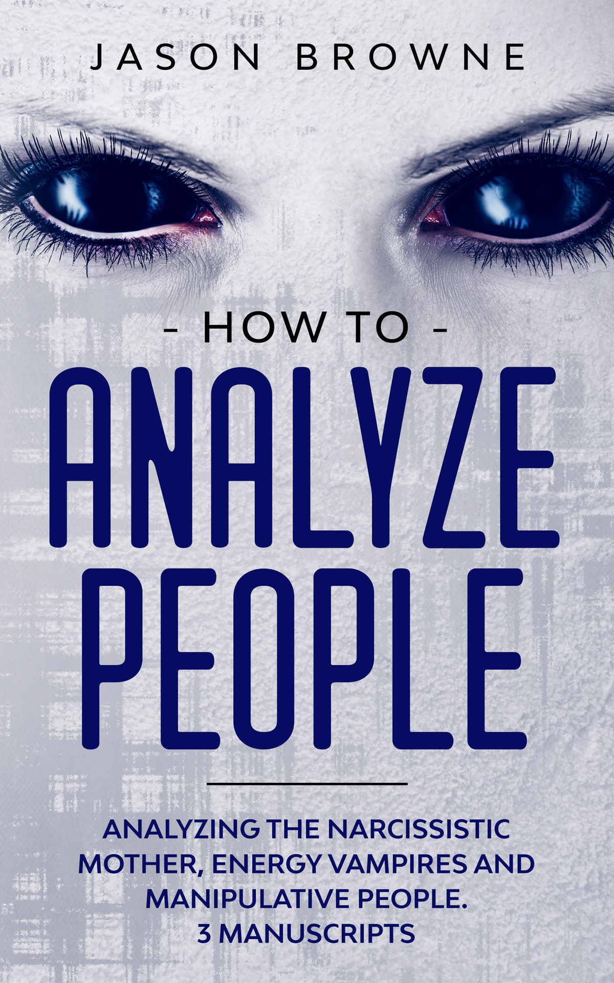 How To Analyze People Analyzing The Narcissistic Mother Energy Vampire And Manipulative People 3 Manuscripts Jason Browne
