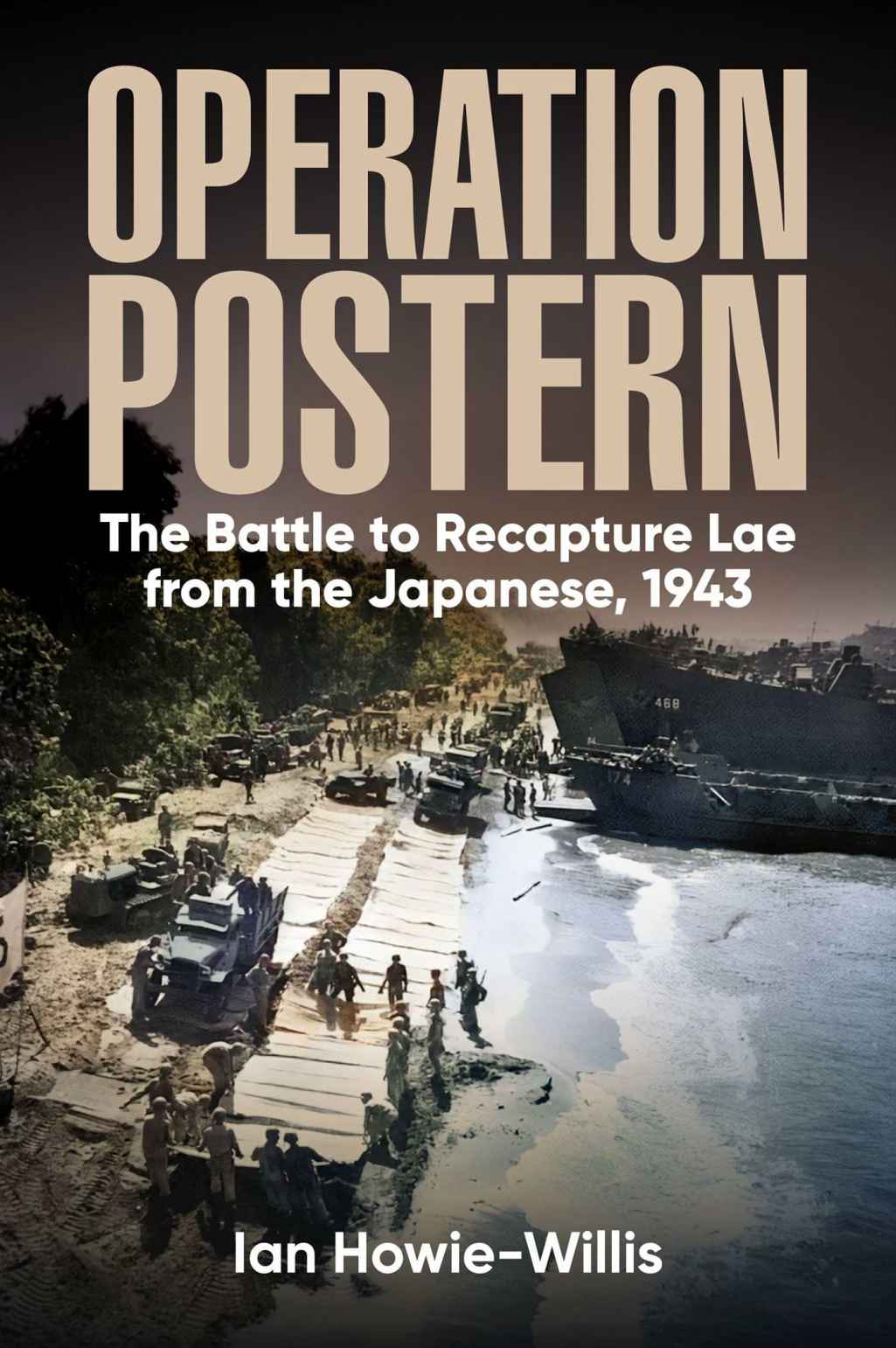 Operation Postern The Battle To Recapture Lae From The Japanese 1943 1st Edition Ian Howiewillis