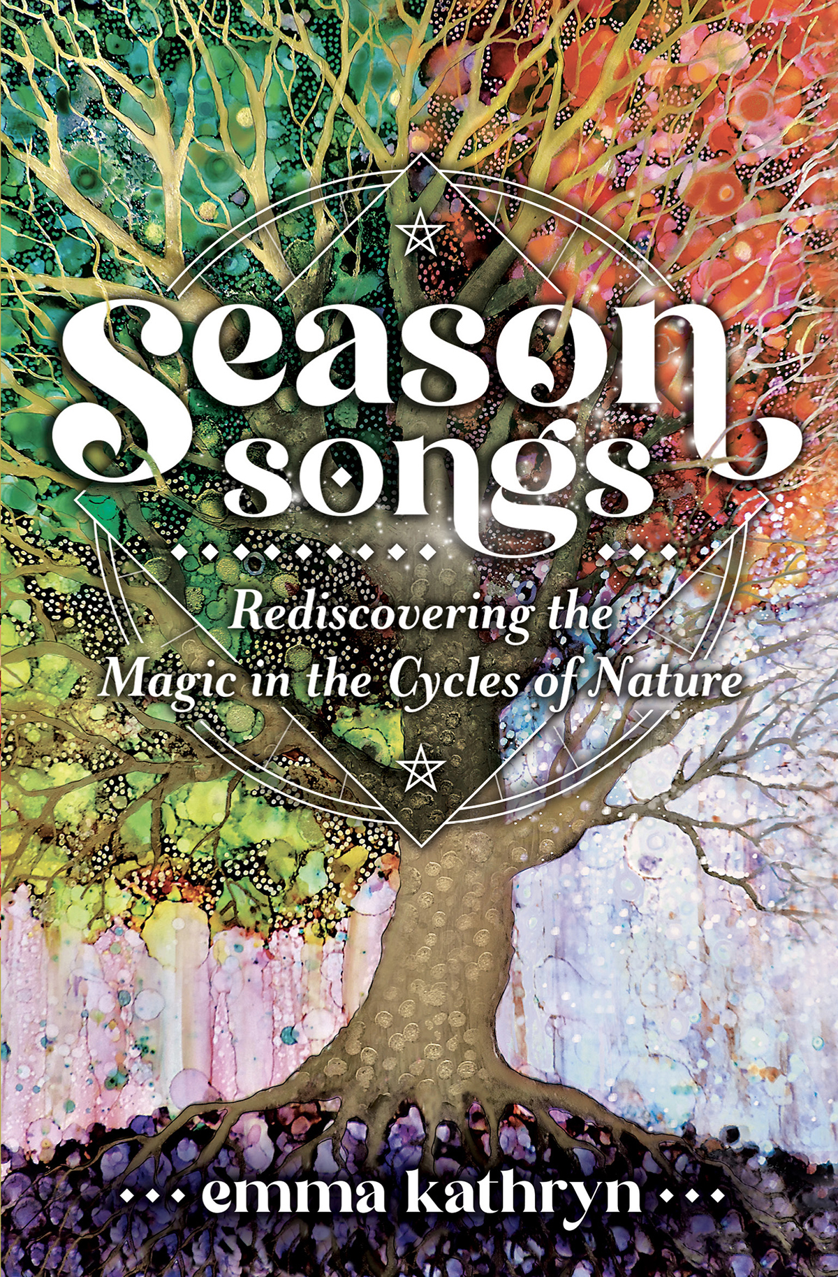 Season Songs Rediscovering The Magic In The Cycles Of Nature Emma Kathryn