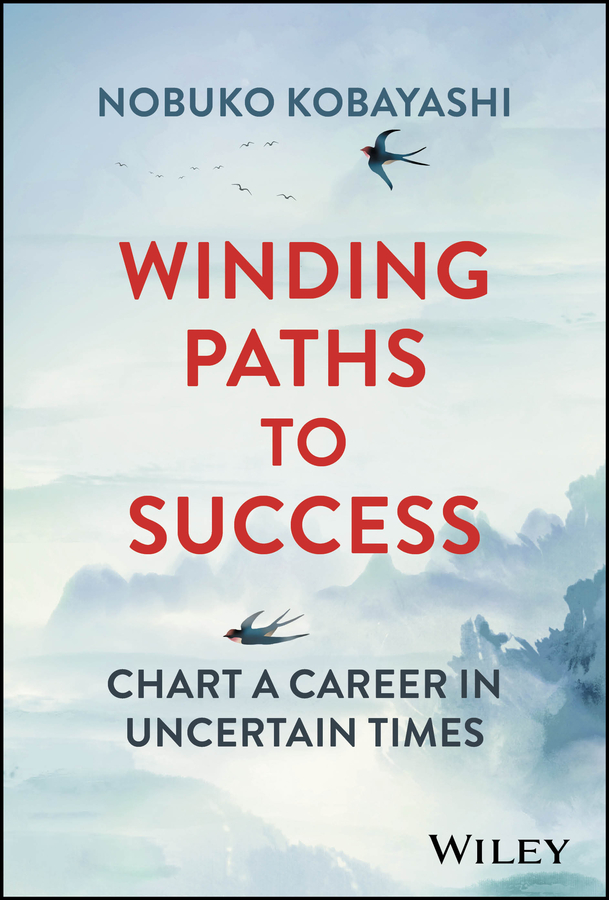 Winding Paths To Success Chart A Career In Uncertain Times 1st Edition Nobuko Kobayashi