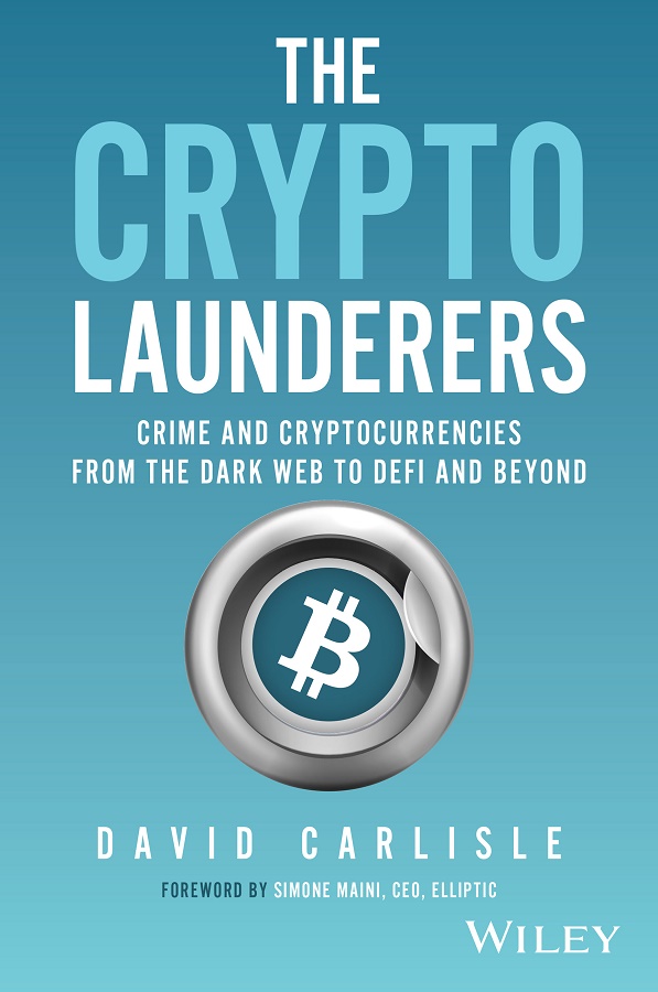 The Crypto Launderers Crime And Cryptocurrencies From The Dark Web To Defi And Beyond 1st Edition David Carlisle