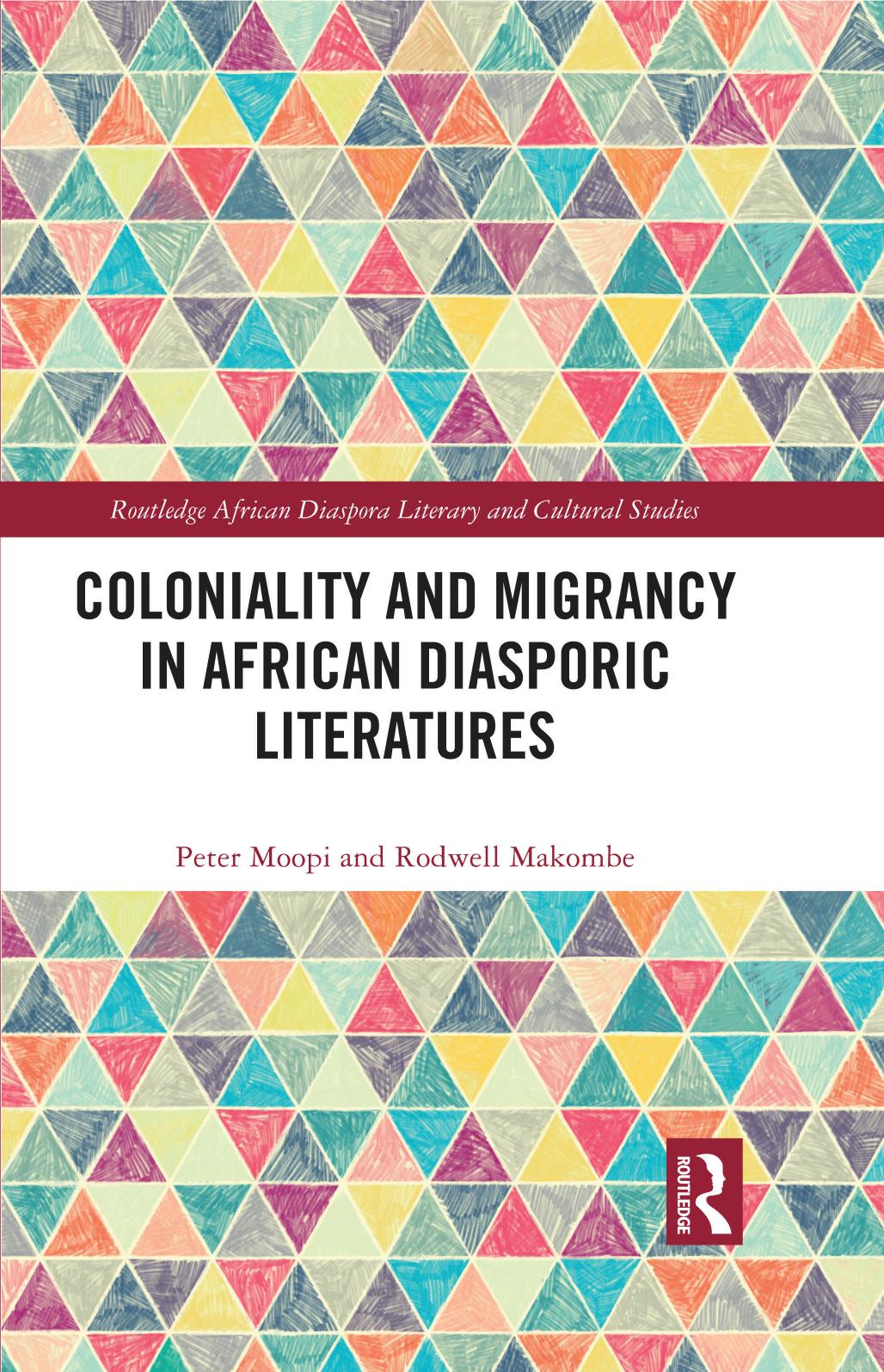 Coloniality And Migrancy In African Diasporic Literatures Peter Moopirodwell Makombe