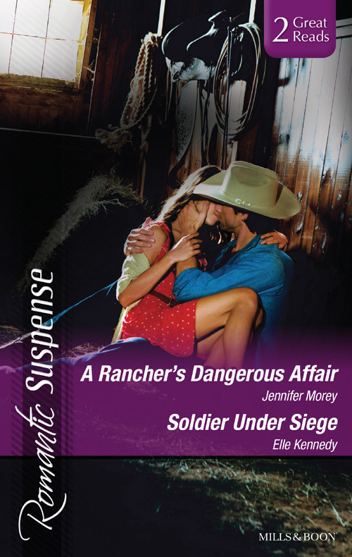 A Ranchers Dangerous Affairsoldier Under Siege Jennifer Moreyelle Kennedy