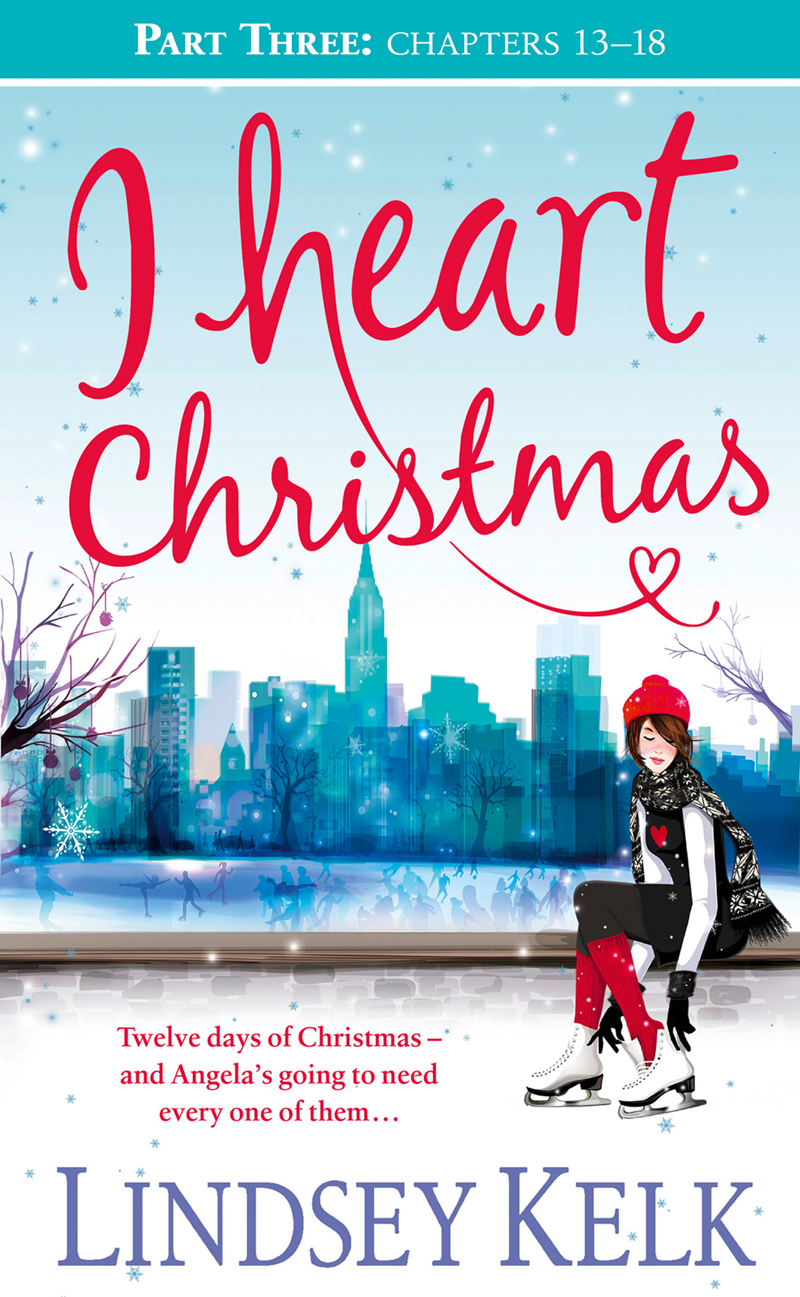 I Heart Christmas Part Three Chapters 1318 Lindsey Kelk