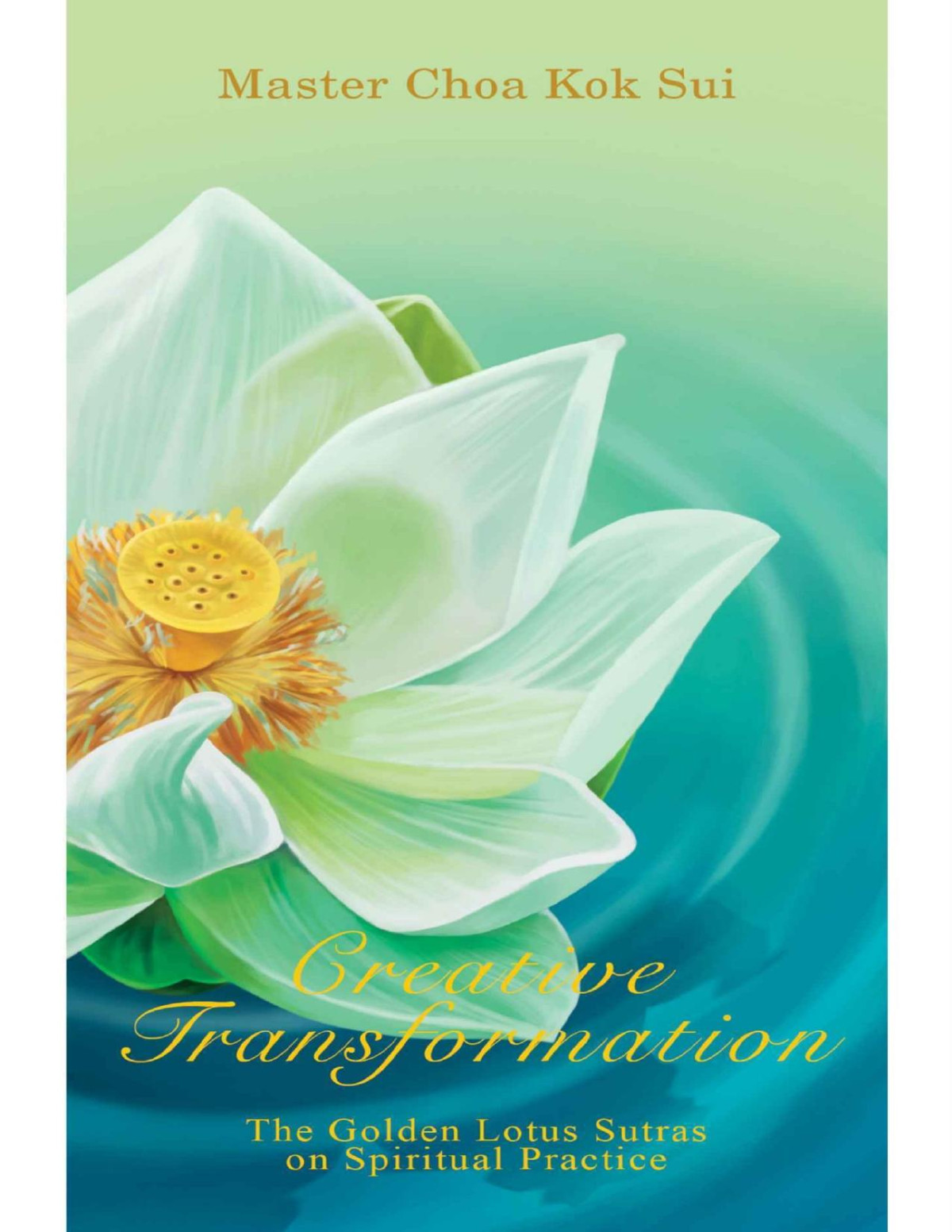 Creative Transformation The Golden Lotus Sutra On Spiritual Practice Master Choa Kok Sui