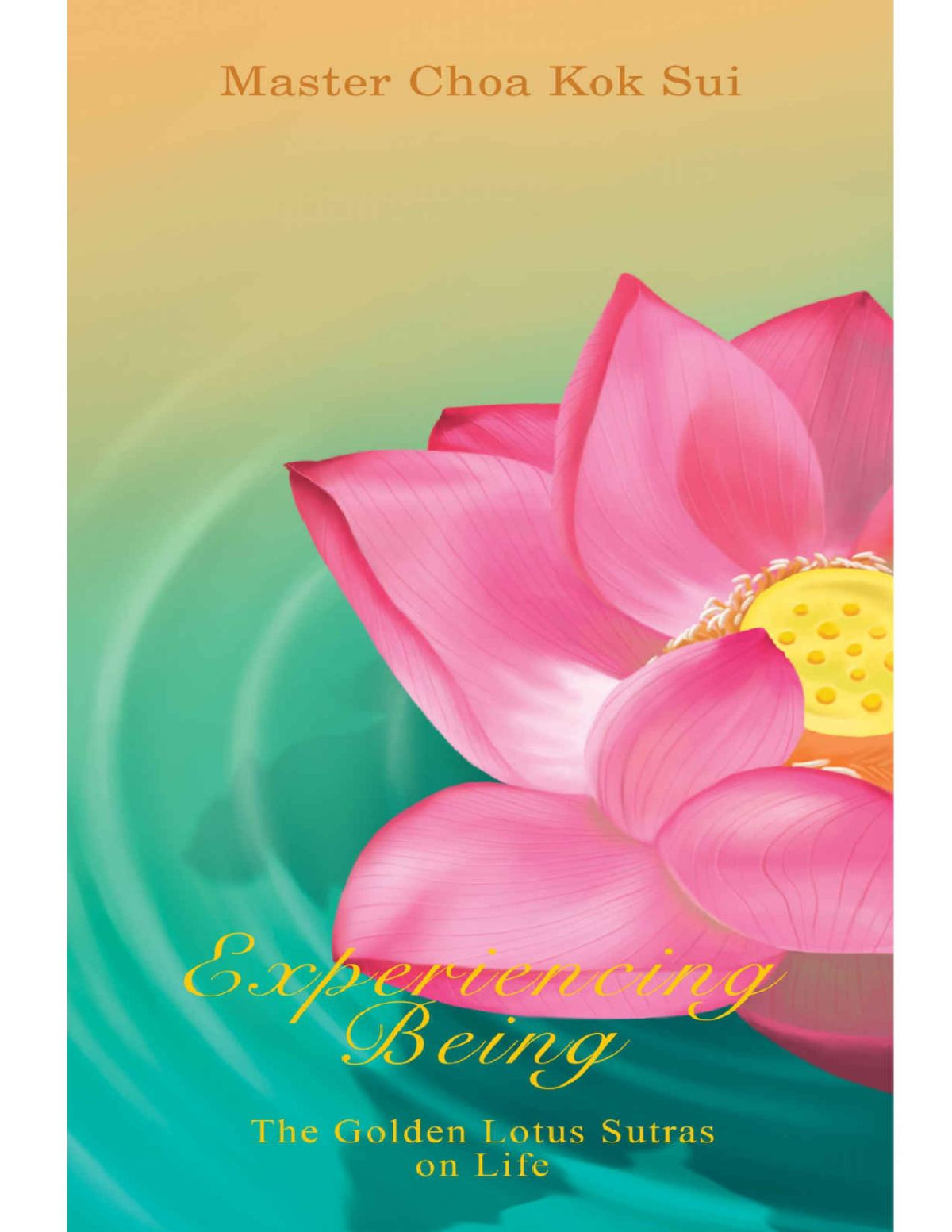 Experiencing Being The Golden Lotus Sutra On Life Master Choa Kok Sui