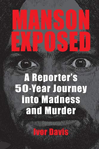 Manson Exposed A Reporters 50year Journey Into Madness And Murder Illustrated Davis