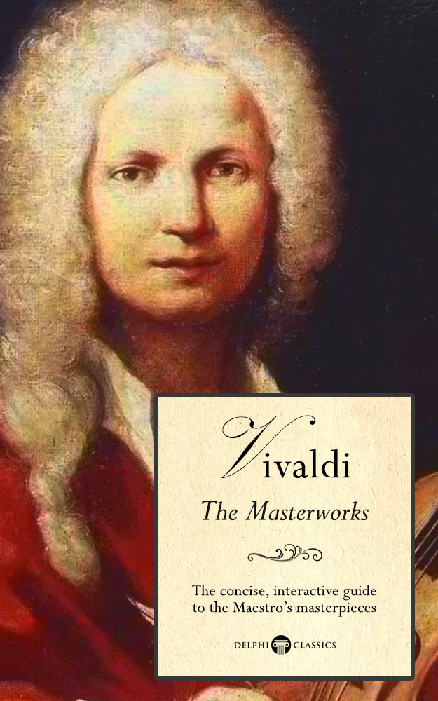 Vivaldi The Masterworks Illustrated Delphi Great Composers Book 7 1st Edition Antonio Vivaldi