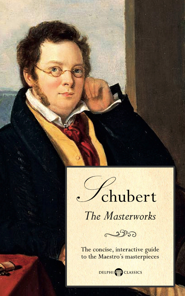 Franz Schubert The Masterworks Delphi Great Composers 9 1st Edition Franz Schubert