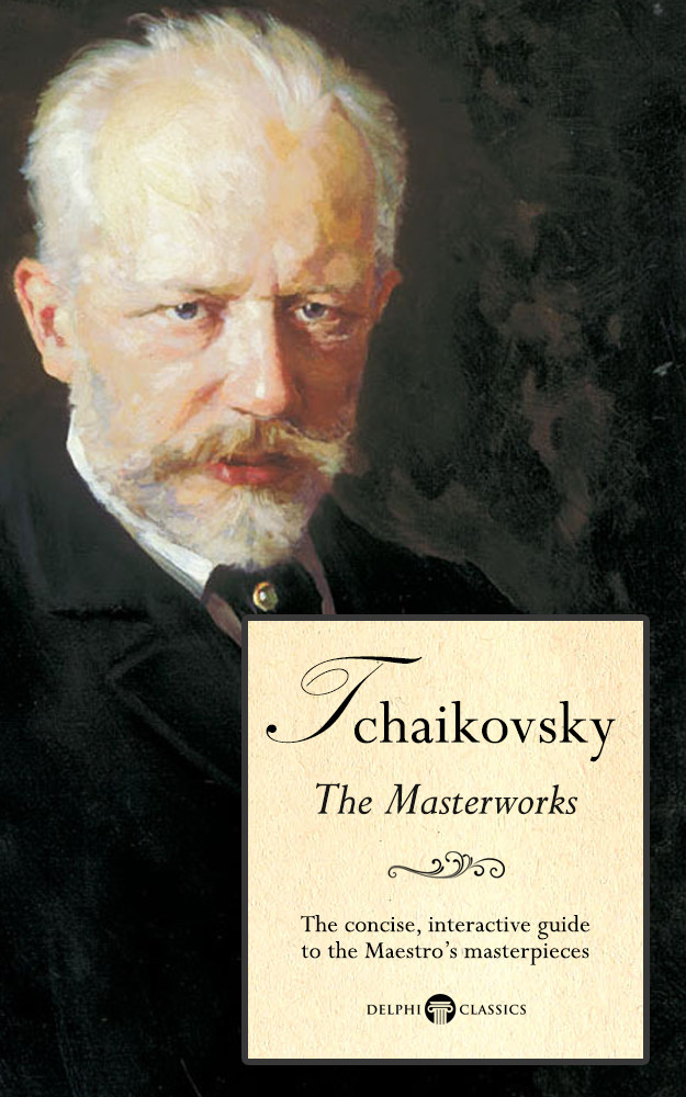 Delphi Great Composers Pyotr Ilyich Tchaikovsky Pyotr Ilyich Tchaikovsky