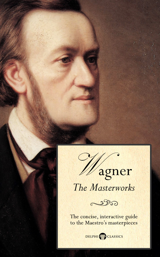 Delphi Masterworks Of Richard Wagner Illustrated Delphi Great Composers Book 6 1st Edition Russell