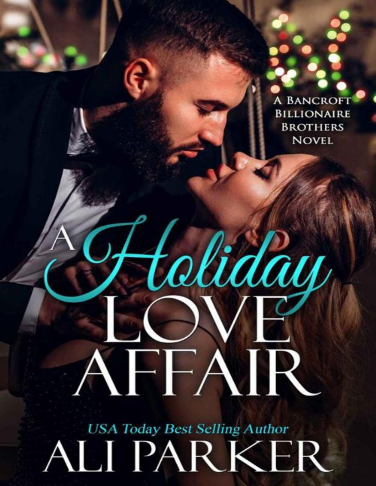 A Holiday Love Affair A Bancroft Billionaire Brothers Novel Book 15 Ali Parker