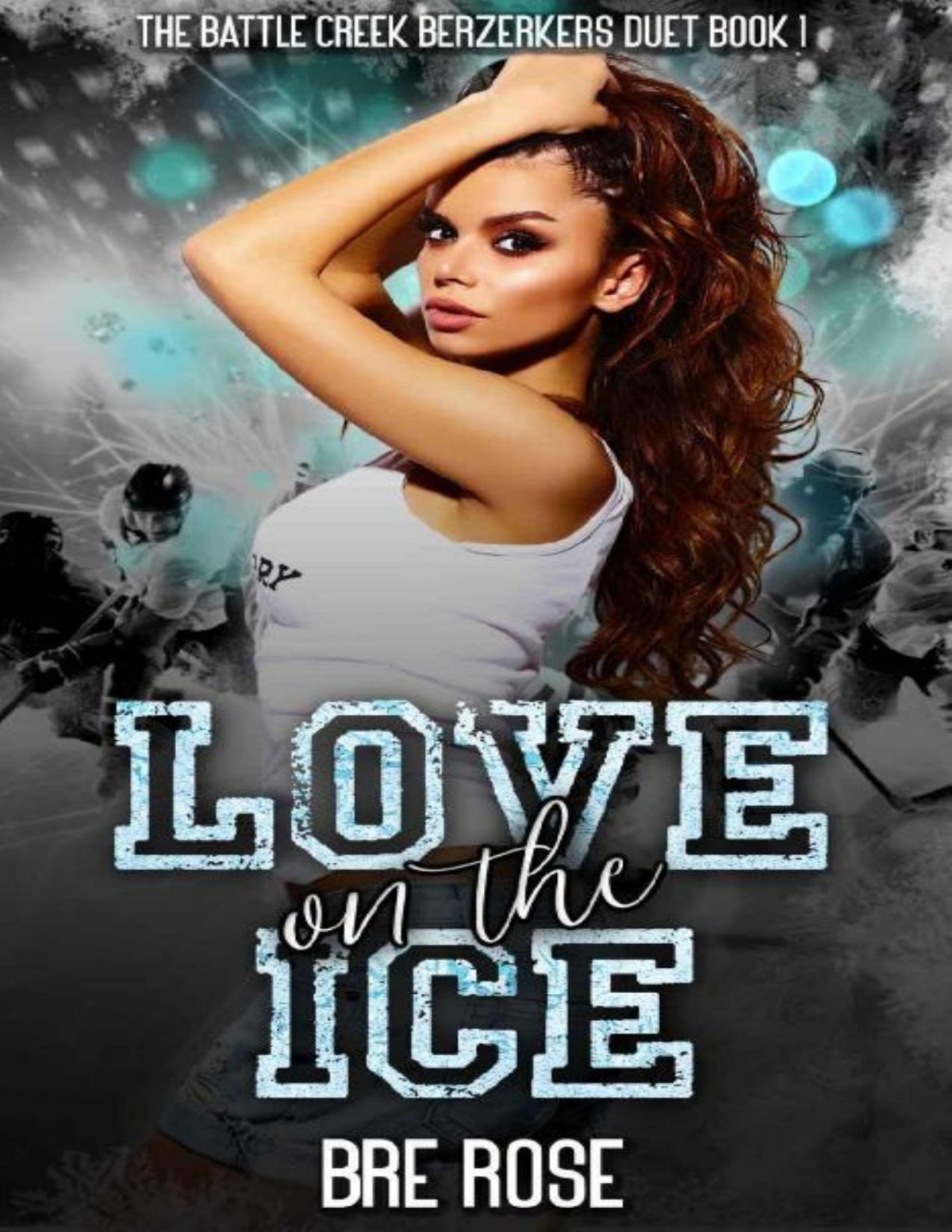 Love On The Ice The Creek Berzerkers Duet Book 1 Bre Rose