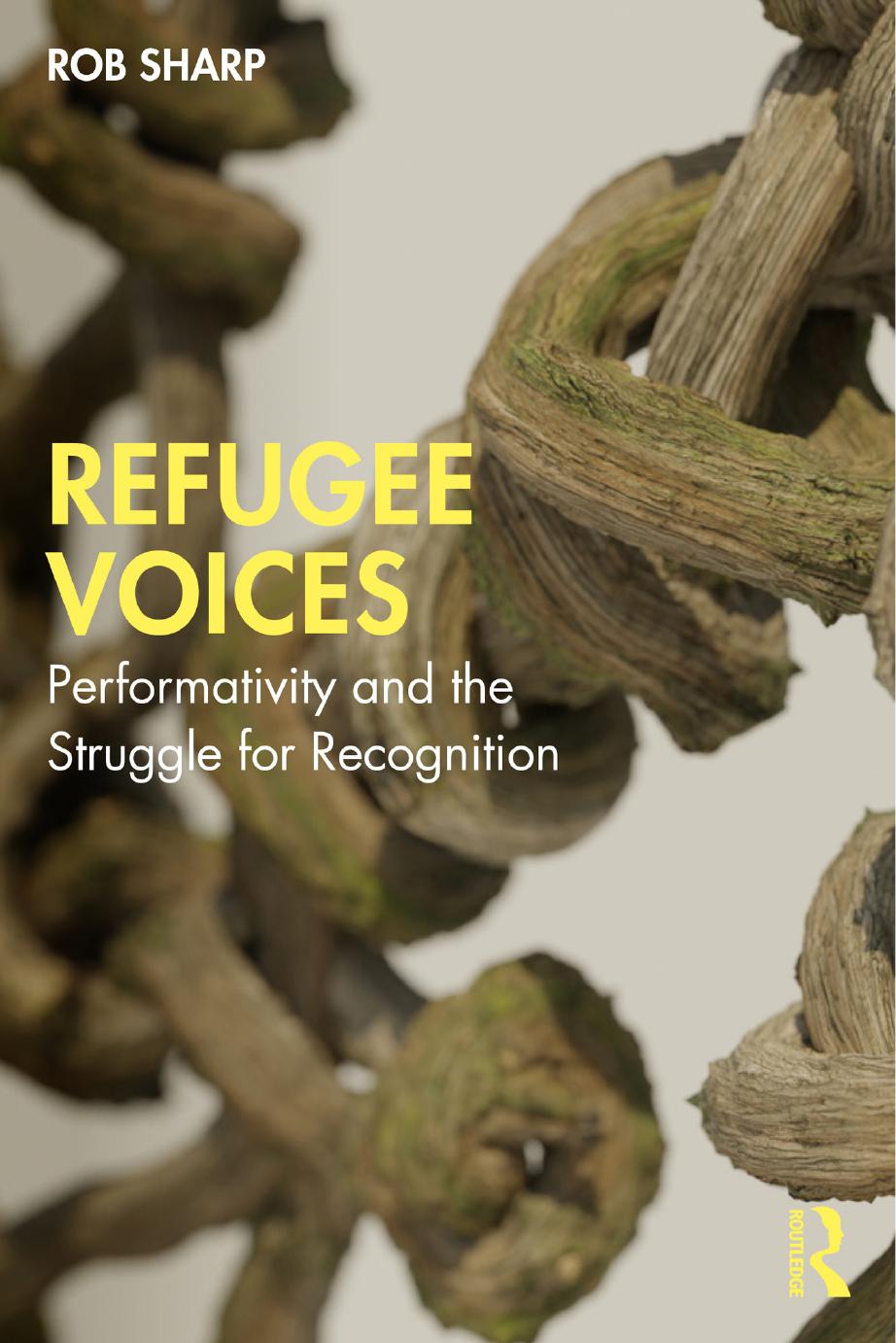 Refugee Voices Performativity And The Struggle For Recognition Rob Sharp