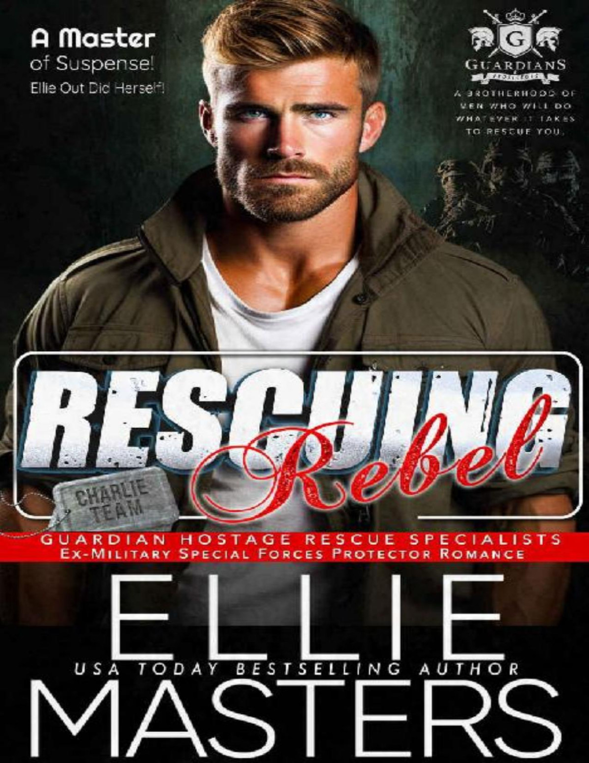 Rescuing Rebel An Exmilitary Protector Romantic Suspense Novel Guardian Hostage Rescue Specialists Charlie Team Book 1 Ellie Masters