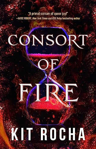 Consort Of Fire Bound To Fire And Steel 1 1st Edition Kit Rocha