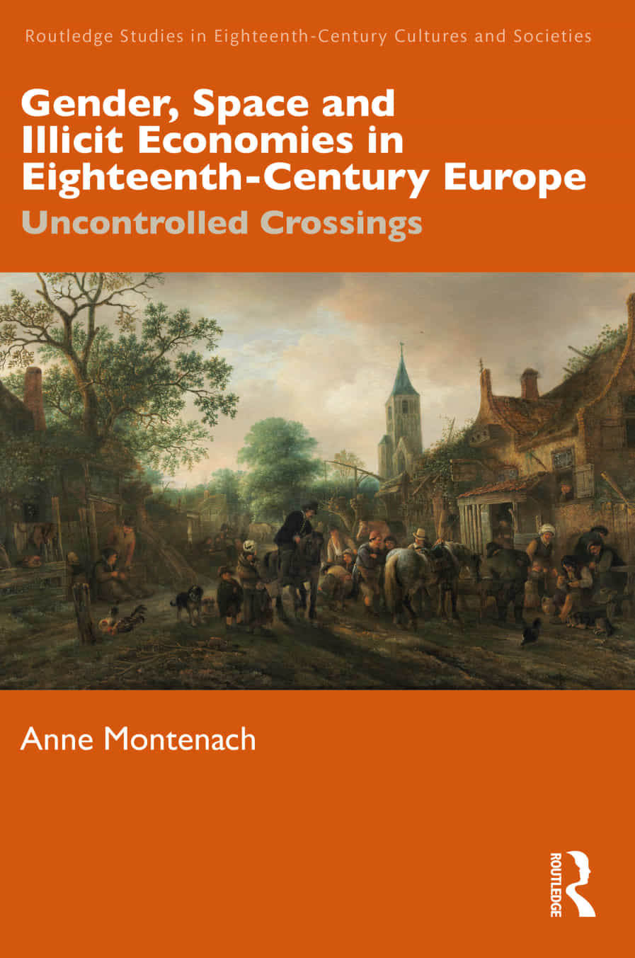 Gender Space And Illicit Economies In Eighteenthcentury Europe Uncontrolled Crossings Anne Montenach
