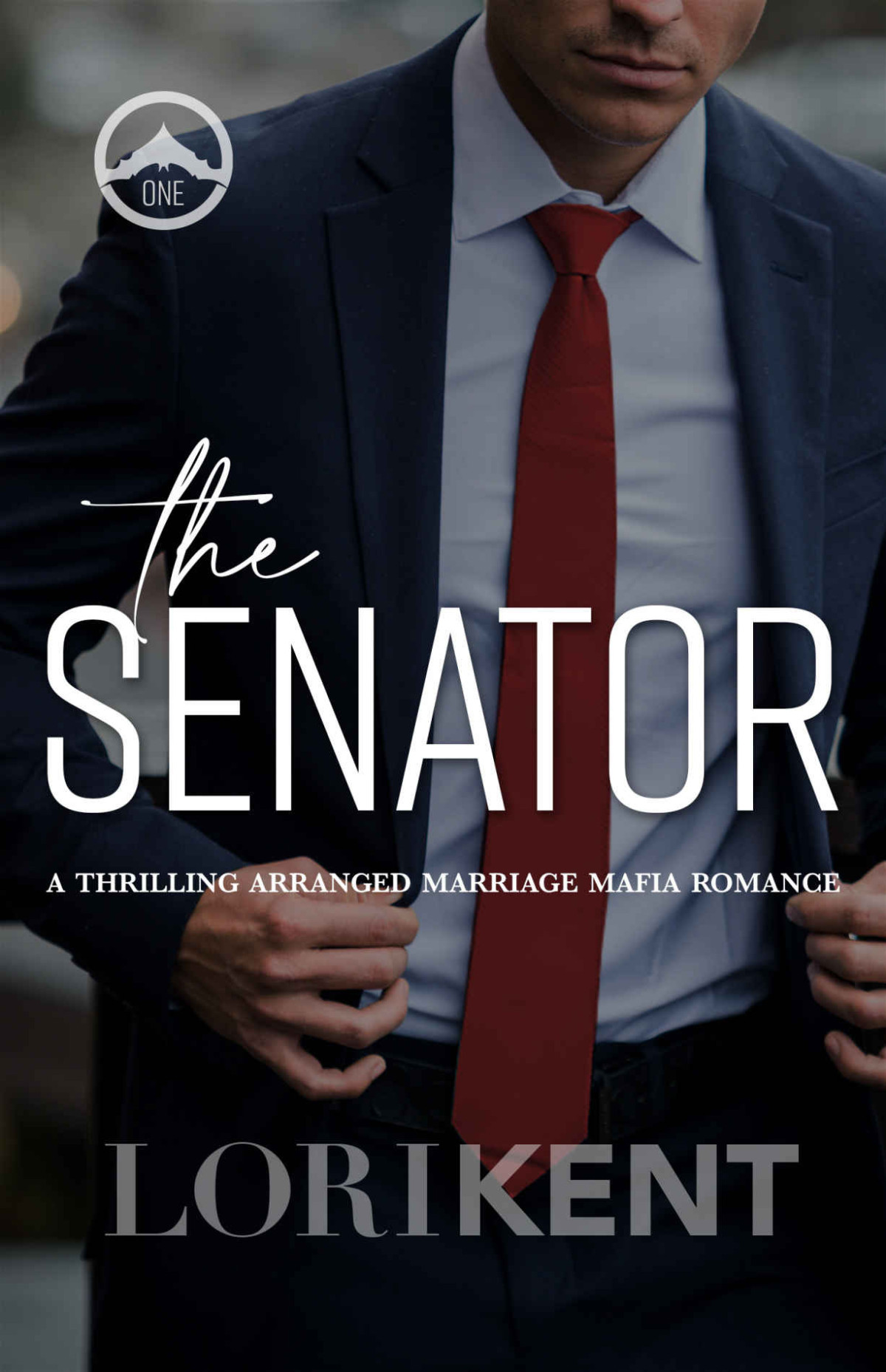 The Senator A Thrilling Arranged Marriage Mafia Romance Dead Men Book 1 Lori Kent