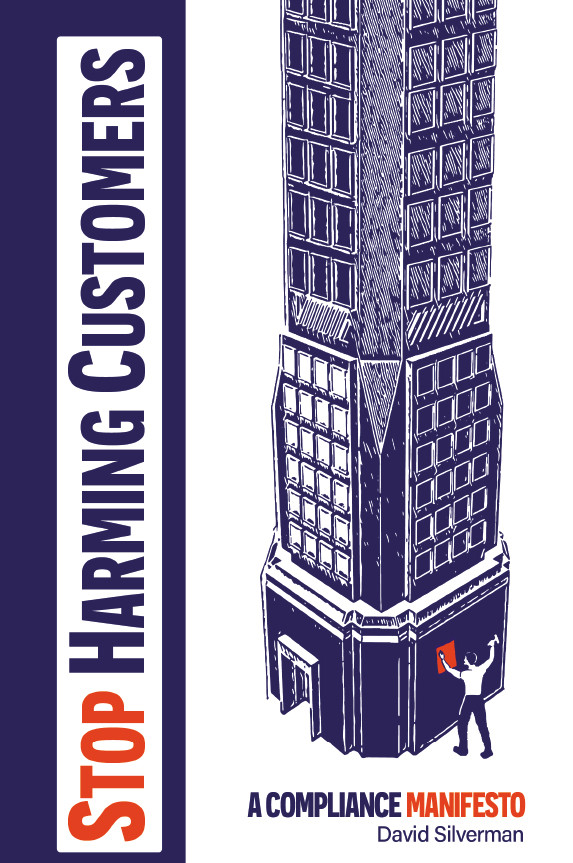 Stop Harming Customers A Compliance Manifesto David Silverman