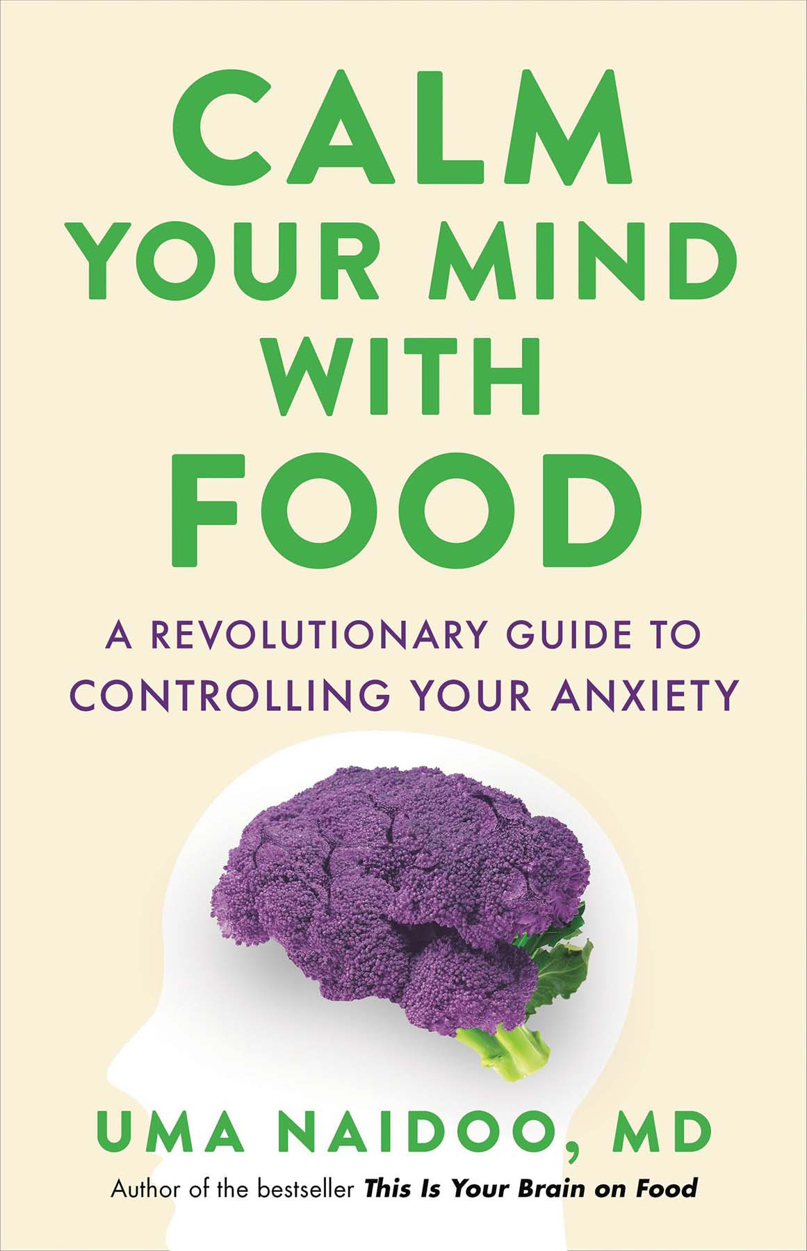 Calm Your Mind With Food A Revolutionary Guide To Controlling Your Anxiety Uma Naidoo