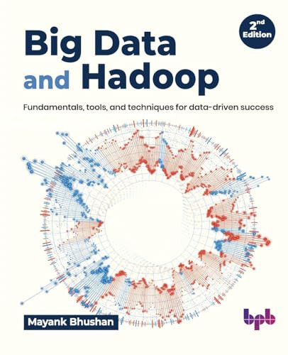 Big Data And Hadoop Fundamentals Tools And Techniques For Datadriven Success 2nd Edition 2nd Bhushan