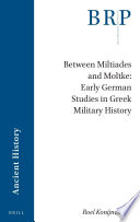 Between Miltiades And Moltke Early German Studies In Greek Military History Roel Konijnendijk