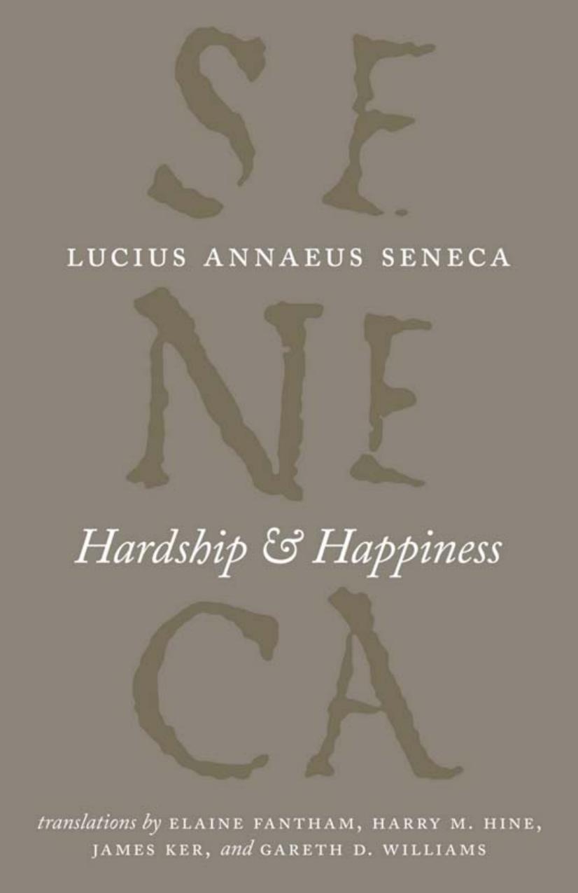 Hardship And Happiness The Complete Works Of Lucius Annaeus Seneca 1st Edition Seneca