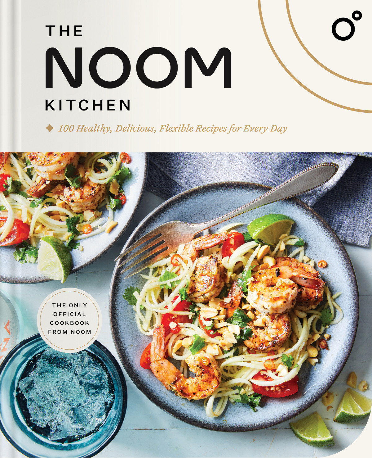 The Noom Kitchen 100 Healthy Delicious Flexible Recipes For Every Day Noom